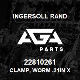 22810261 Ingersoll Rand CLAMP, WORM .31IN X .78IN SS | AGA Parts