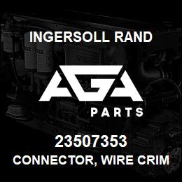 23507353 Ingersoll Rand CONNECTOR, WIRE CRIMP | AGA Parts