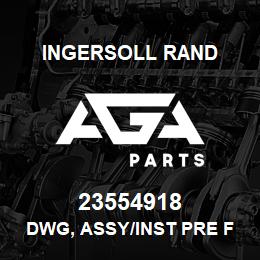 23554918 Ingersoll Rand DWG, ASSY/INST PRE FILTER HI DUST | AGA Parts