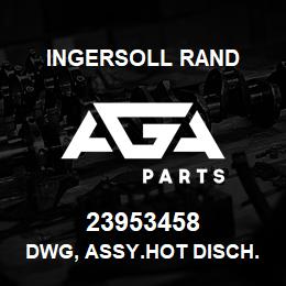 23953458 Ingersoll Rand DWG, ASSY.HOT DISCH.** W/C NIRVANA CD8 OIL FREE** | AGA Parts