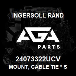 24073322UCV Ingersoll Rand MOUNT, CABLE TIE * SUPERCEDED BY 24730301 | AGA Parts