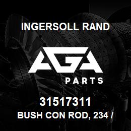 31517311 Ingersoll Rand BUSH CON ROD, 234 / 2340 | AGA Parts