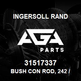 31517337 Ingersoll Rand BUSH CON ROD, 242 / 2475 | AGA Parts