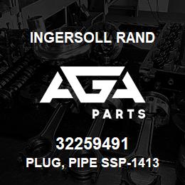 32259491 Ingersoll Rand PLUG, PIPE SSP-1413 | AGA Parts