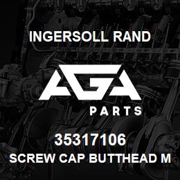 35317106 Ingersoll Rand SCREW CAP BUTTHEAD M6X10U3 178.5 | AGA Parts