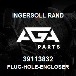 39113832 Ingersoll Rand PLUG-HOLE-ENCLOSER | AGA Parts