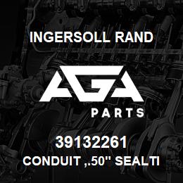 39132261 Ingersoll Rand CONDUIT ,.50" SEALTITE UL | AGA Parts