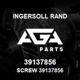 39137856 Ingersoll Rand SCREW 39137856 | AGA Parts