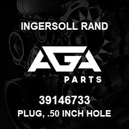 39146733 Ingersoll Rand PLUG, .50 INCH HOLE | AGA Parts