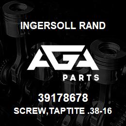 39178678 Ingersoll Rand SCREW,TAPTITE .38-16 X 1.00 | AGA Parts