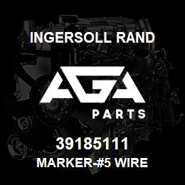 39185111 Ingersoll Rand MARKER-#5 WIRE | AGA Parts