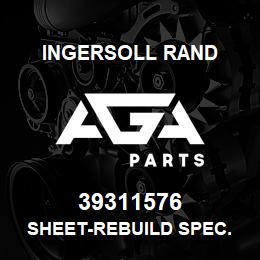 39311576 Ingersoll Rand SHEET-REBUILD SPEC. | AGA Parts