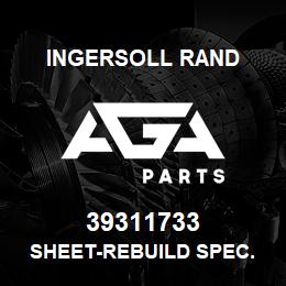 39311733 Ingersoll Rand SHEET-REBUILD SPEC. | AGA Parts