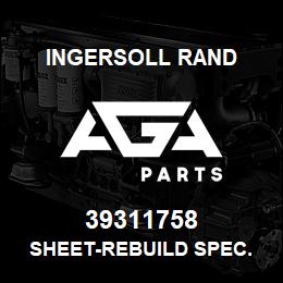 39311758 Ingersoll Rand SHEET-REBUILD SPEC. | AGA Parts