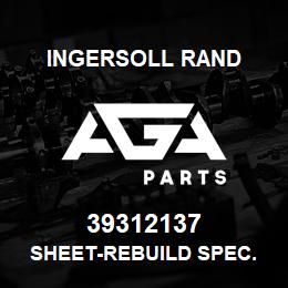 39312137 Ingersoll Rand SHEET-REBUILD SPEC. | AGA Parts