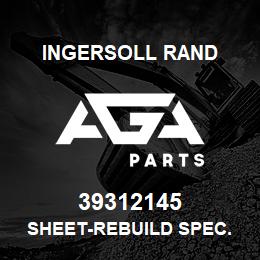 39312145 Ingersoll Rand SHEET-REBUILD SPEC. | AGA Parts