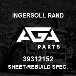 39312152 Ingersoll Rand SHEET-REBUILD SPEC. | AGA Parts