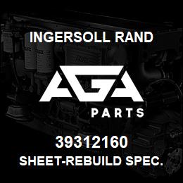 39312160 Ingersoll Rand SHEET-REBUILD SPEC. | AGA Parts