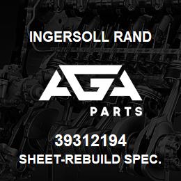 39312194 Ingersoll Rand SHEET-REBUILD SPEC. | AGA Parts