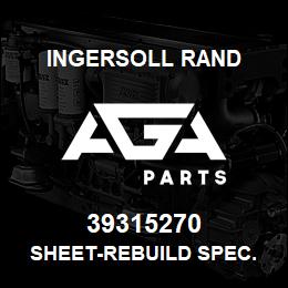 39315270 Ingersoll Rand SHEET-REBUILD SPEC. | AGA Parts