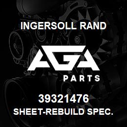 39321476 Ingersoll Rand SHEET-REBUILD SPEC. | AGA Parts