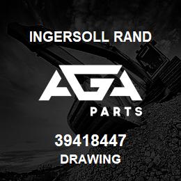 39418447 Ingersoll Rand DRAWING | AGA Parts