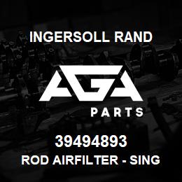 39494893 Ingersoll Rand ROD AIRFILTER - SINGLE | AGA Parts