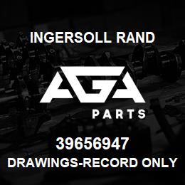 39656947 Ingersoll Rand DRAWINGS-RECORD ONLY. SET - FULL SIZE | AGA Parts