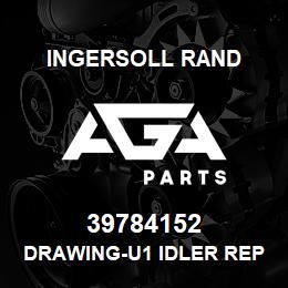 39784152 Ingersoll Rand DRAWING-U1 IDLER REPLACE | AGA Parts