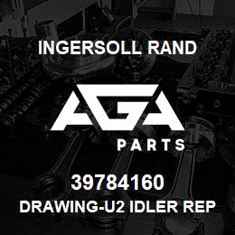 39784160 Ingersoll Rand DRAWING-U2 IDLER REPLACE | AGA Parts