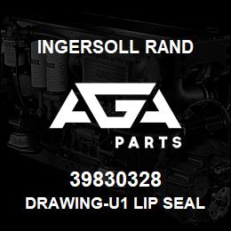 39830328 Ingersoll Rand DRAWING-U1 LIP SEAL ASSY | AGA Parts