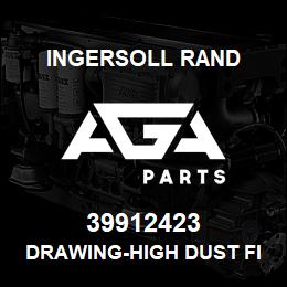 39912423 Ingersoll Rand DRAWING-HIGH DUST FILTER | AGA Parts