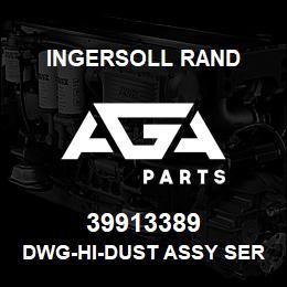 39913389 Ingersoll Rand DWG-HI-DUST ASSY SERVICE | AGA Parts