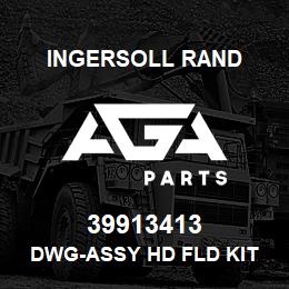 39913413 Ingersoll Rand DWG-ASSY HD FLD KIT | AGA Parts