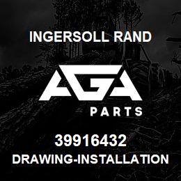 39916432 Ingersoll Rand DRAWING-INSTALLATION | AGA Parts