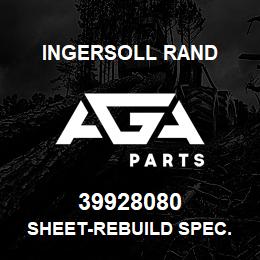 39928080 Ingersoll Rand SHEET-REBUILD SPEC. | AGA Parts