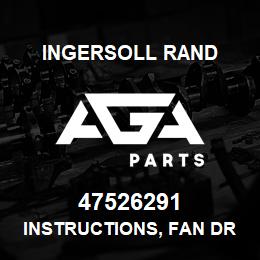 47526291 Ingersoll Rand INSTRUCTIONS, FAN DRIVE REPLACEMENT | AGA Parts