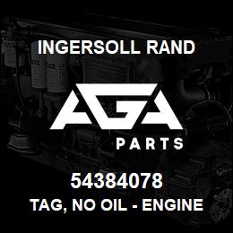 54384078 Ingersoll Rand TAG, NO OIL - ENGINE | AGA Parts