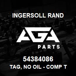 54384086 Ingersoll Rand TAG, NO OIL - COMP TRI-LINGUAL | AGA Parts