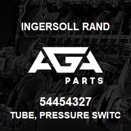 54454327 Ingersoll Rand TUBE, PRESSURE SWITCH LINE | AGA Parts