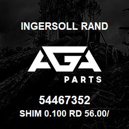 54467352 Ingersoll Rand SHIM 0.100 RD 56.00/ 45.50X0.100 | AGA Parts