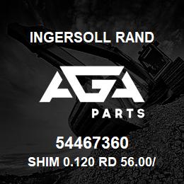 54467360 Ingersoll Rand SHIM 0.120 RD 56.00/ 45.50X0.120 | AGA Parts