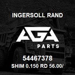 54467378 Ingersoll Rand SHIM 0.150 RD 56.00/ 45.50X0.150 | AGA Parts