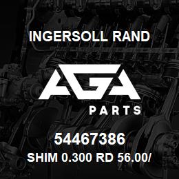 54467386 Ingersoll Rand SHIM 0.300 RD 56.00/ 45.50X0.300 | AGA Parts