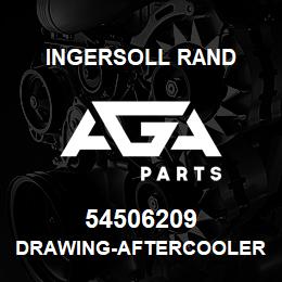 54506209 Ingersoll Rand DRAWING-AFTERCOOLER | AGA Parts