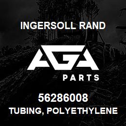 56286008 Ingersoll Rand TUBING, POLYETHYLENE 3/8 IN O.D. X .295 I.D. | AGA Parts