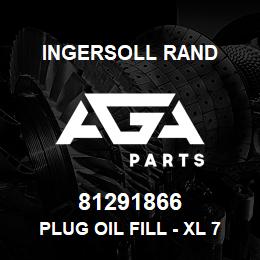 81291866 Ingersoll Rand PLUG OIL FILL - XL 740HT | AGA Parts