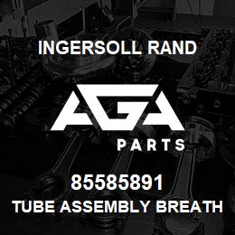 85585891 Ingersoll Rand TUBE ASSEMBLY BREATHER LEFT TS 10 | AGA Parts