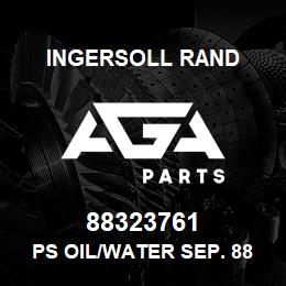 88323761 Ingersoll Rand PS OIL/WATER SEP. 88323761 | AGA Parts