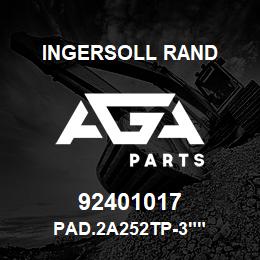 92401017 Ingersoll Rand PAD.2A252TP-3"" | AGA Parts